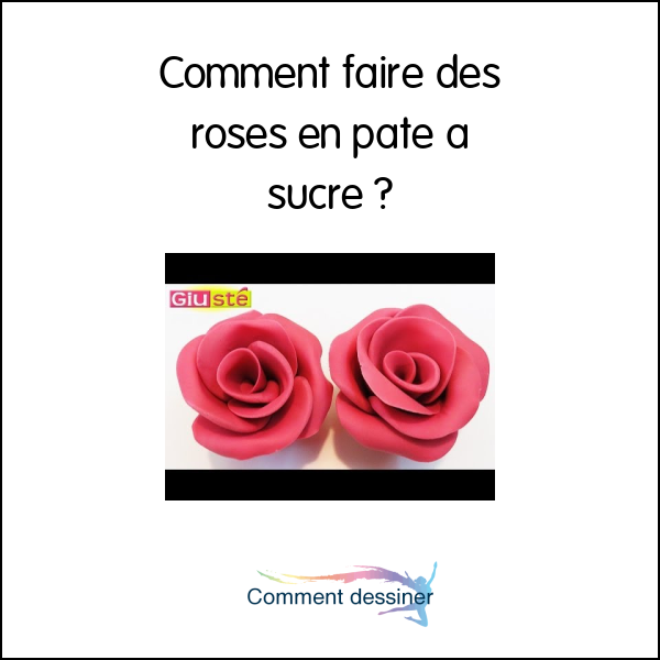 Comment faire des roses en pate a sucre